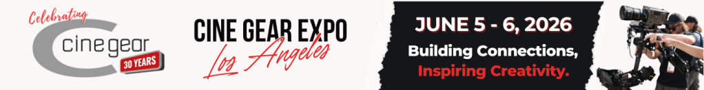 Promotional banner for Cine Gear Expo in Los Angeles, celebrating 30 years, featuring event dates June 5-6, 2026, and the slogan 'Building Connections, Inspiring Creativity.'